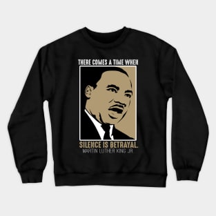 Black History, MLKJ Quote, There Come a Time When Silence Is Betrayal Crewneck Sweatshirt